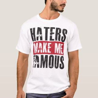 Haters Make Me Famous T-Shirt