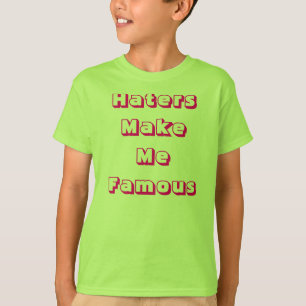 Haters Make Me Famous T-Shirt