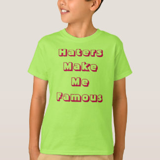 Haters Make Me Famous T-Shirt