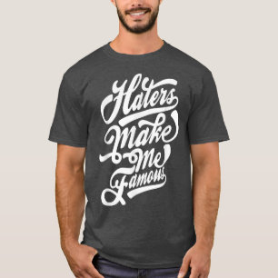 Haters make me famous typography  T-Shirt