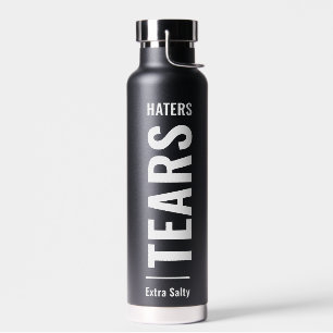 Haters Tears   Sarcastic Funny Sassy Black  Water Bottle