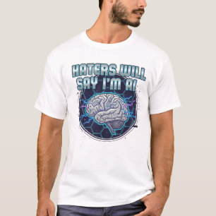 Haters Will Say I'm AI 2 T-Shirt
