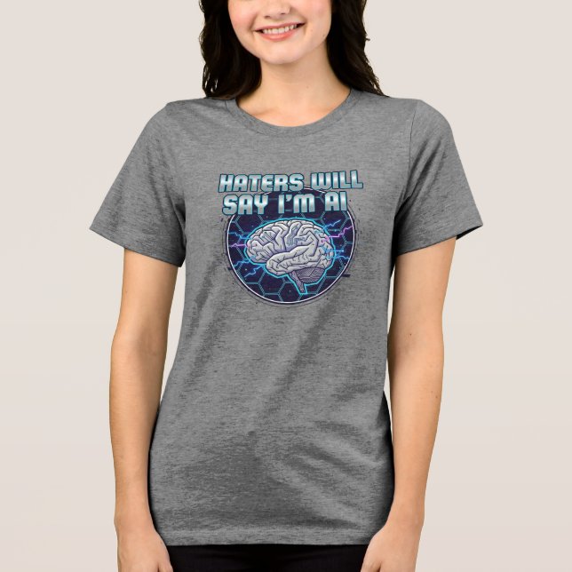 Haters Will Say I'm AI (WOMEN'S) Tri-Blend Shirt (Front)