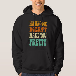 Hating me doesn't make you pretty retro groovy qu hoodie