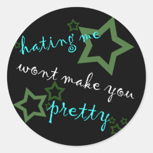 hating me wont make you pretty classic round sticker