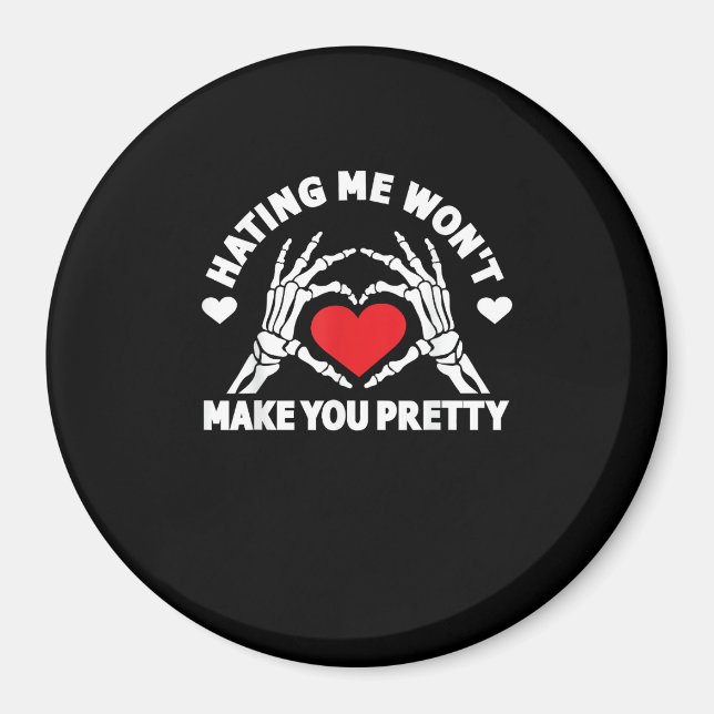 Hating Me Won't Make You Pretty Skeleton Hand Hear Magnet (Front)