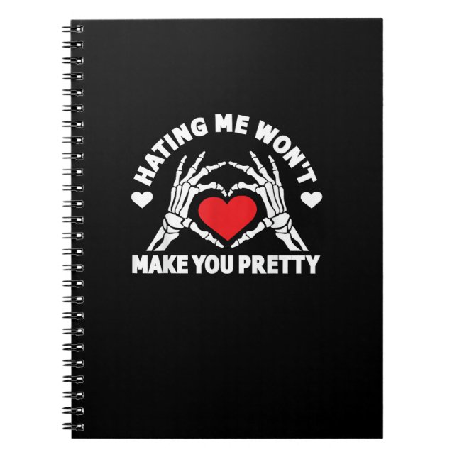 Hating Me Won't Make You Pretty Skeleton Hand Hear Notebook (Front)