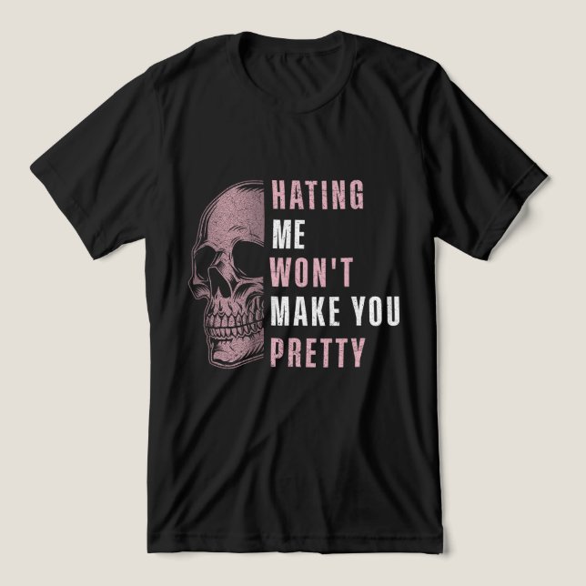 HATING ME WON'T MAKE YOU PRETTY Tri-Blend SHIRT (Design Front)