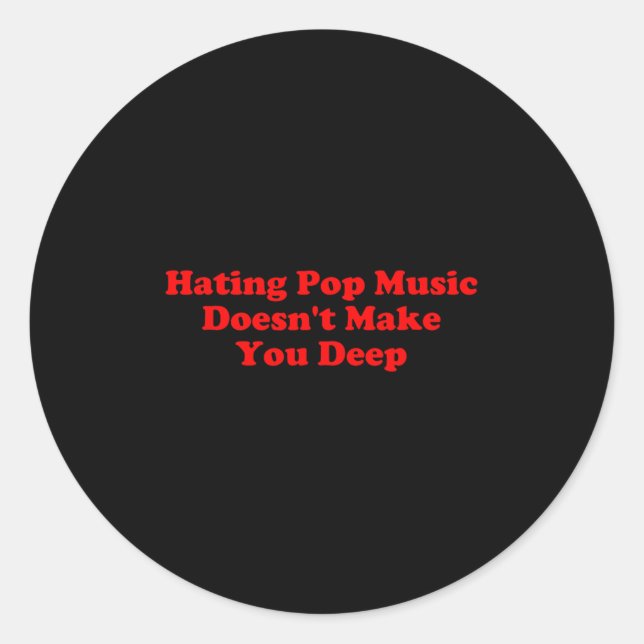 Hating P Music Doesn’t Make You Deep Quote  Classic Round Sticker (Front)
