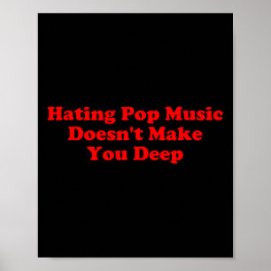 Hating P Music Doesn’t Make You Deep Quote Poster