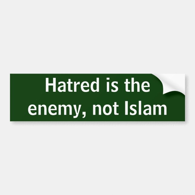 Hatred is the enemy, not Islam Bumper Sticker (Front)