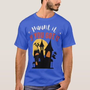 Haunt It If You Got It Funny Halloween Apparel T-Shirt