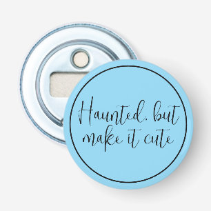 Haunted But Make It Cute Bottle Opener
