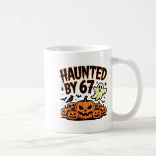 Haunted By 67 – Funny Ghost And Pumpkin Halloween Coffee Mug