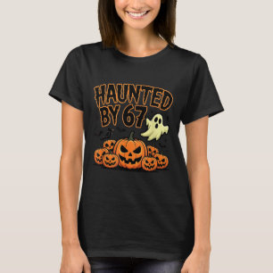 Haunted By 67 – Funny Ghost And Pumpkin Halloween  T-Shirt