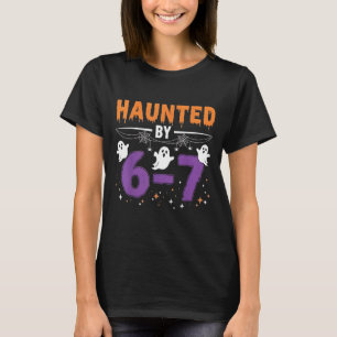 Haunted by 67 Funny Haunted by 6-7 Funny 6 7 Hallo T-Shirt