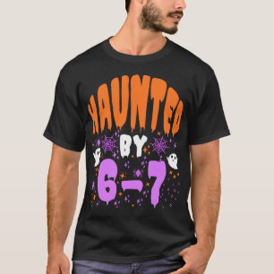 Haunted by 67 Funny Haunted by 6-7 happy Halloween T-Shirt