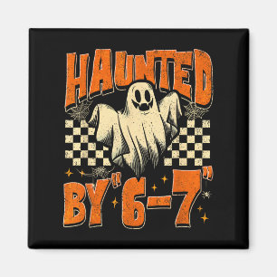 Haunted By 67 Funny Haunted By Six Seven Halloween Magnet