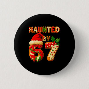 Haunted By 67 Funny Six Seven Meme 6 7 Christmas  Cm Round Badge