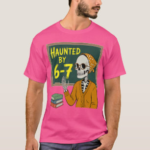 Haunted by 67 Funny Teacher 67 Halloween Skeleton T-Shirt