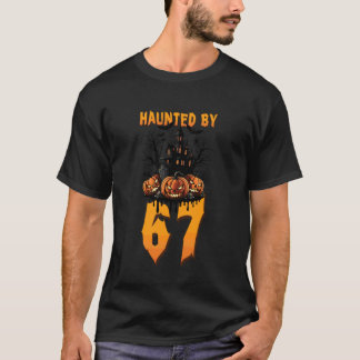 Haunted by 67 Halloween Costume Spooky Funny Quote T-Shirt
