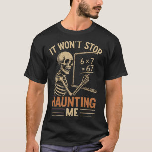 Haunted By 67 Skeleton Math Teacher Student Hallow T-Shirt