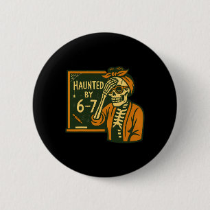 Haunted By 6-7 Funny Teacher 67 Halloween Skeleton 6 Cm Round Badge
