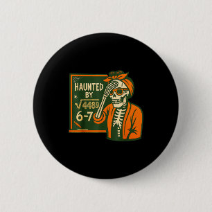 Haunted By 6-7 Funny Teacher 6 7 Skeleton Square R 6 Cm Round Badge
