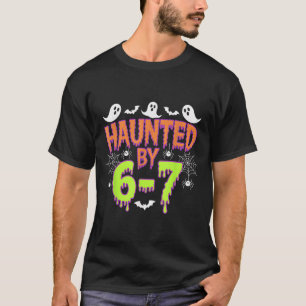 Haunted By 6 7  T-Shirt