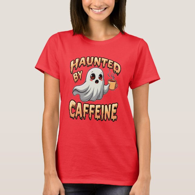 Haunted by Caffeine (Halloween Ghost theme) T-Shirt (Front)