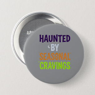 Haunted By Seasonal Cravings 7.5 Cm Round Badge