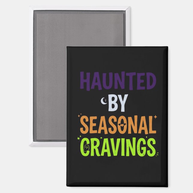 Haunted By Seasonal Cravings Magnet (Front/Back)