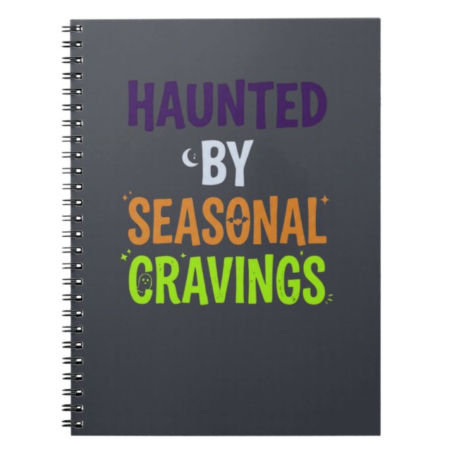 Haunted By Seasonal Cravings Notebook (Front)