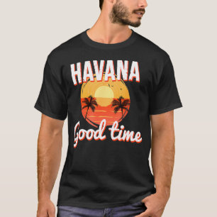 Havana Cuba Good Time  T-Shirt
