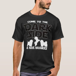 Havanese Come To The Dark Side T-Shirt