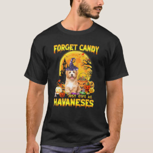 Havanese Forget Candy Just Give Me Dogs Halloween T-Shirt