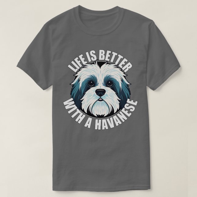 Havanese Life is Better With A Dog Happy Puppy T-Shirt (Design Front)
