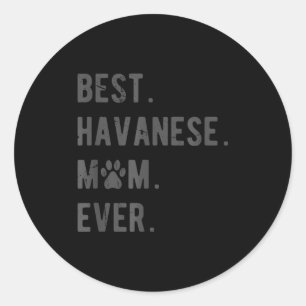 Havanese Mom Ever - Funny Havanese Dog Lover Gift Classic Round Sticker