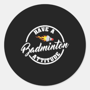 Have A Badminton Attitude Funny Badminton  Classic Round Sticker