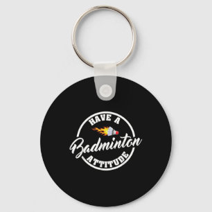 Have A Badminton Attitude Funny Badminton Key Ring