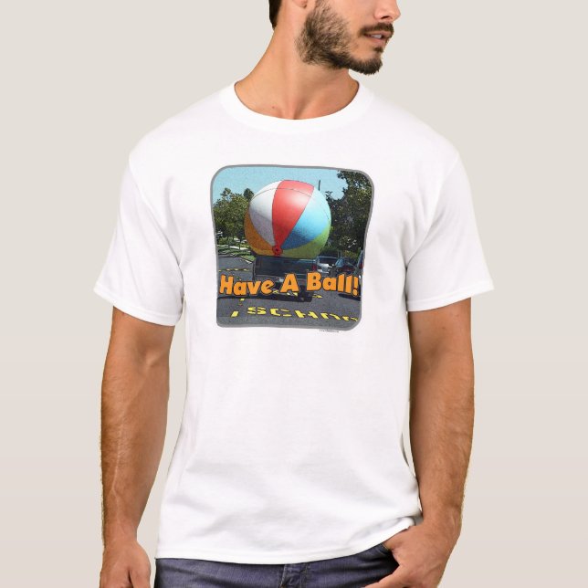 Have A Ball Funny Beach Ball Photograph T-Shirt (Front)