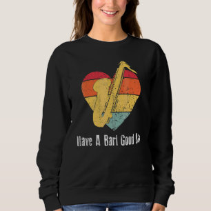 Have A Bari Good Day Saxophone Player Retro Vintag Sweatshirt