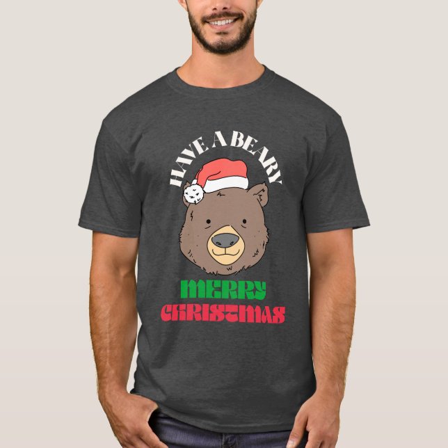 Have a Beary Merry Christmas - Cute Xmas T-Shirt (Front)