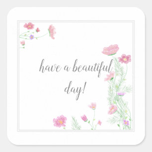 Have a Beautiful Day Flowers  Square Sticker