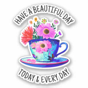 Have a Beautiful Day Today and Every Day