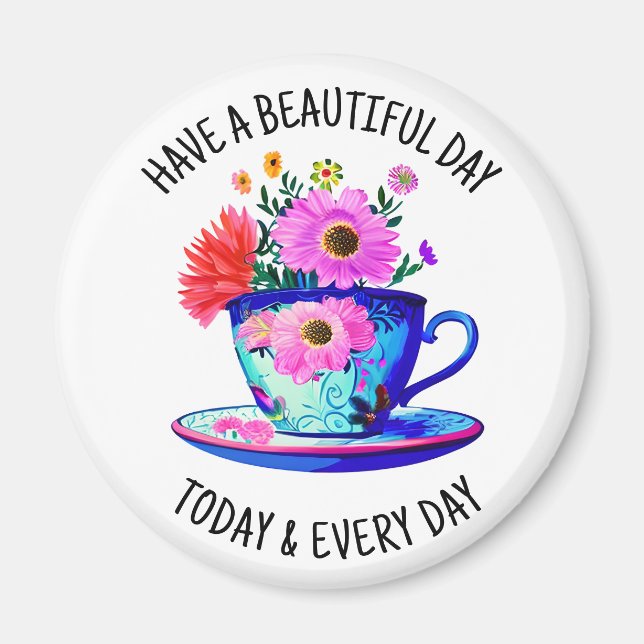 Have a Beautiful Day Today and Every Day Magnet (Front)