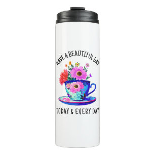Have a Beautiful Day Today and Every Day Thermal Tumbler