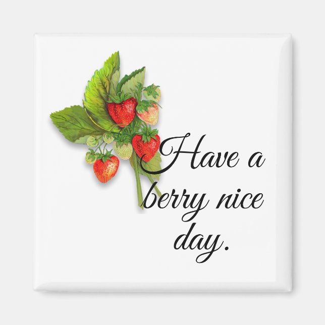 "Have a berry nice day" with Realistic Strawberry Magnet (Front)