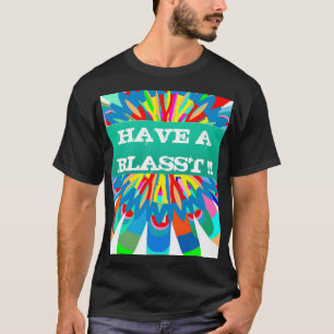 HAVE A BLASST : Editable Text Replace your OWN T-Shirt