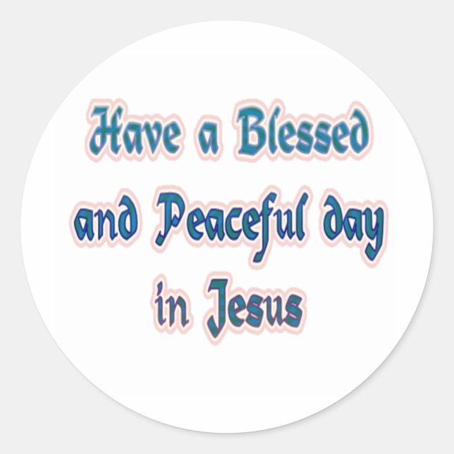 Have a Blessed and Peaceful day in Jesus Classic Round Sticker (Front)